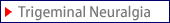 Trigeminal Neuralgia
